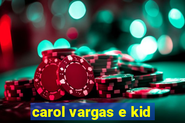 carol vargas e kid